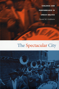 The Spectacular City: Violence and Performance in Urban Bolivia